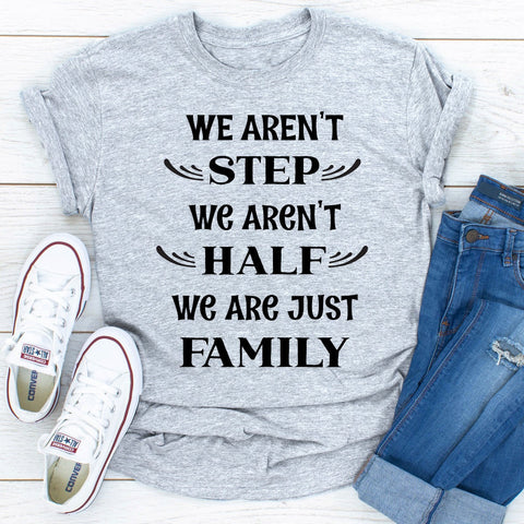 We Aren't Step We Aren't Half T-Shirt