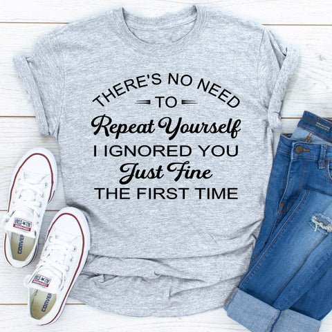 There's No Need To Repeat Yourself T-Shirt